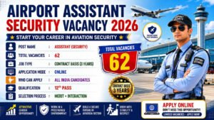 இந்திய விமான நிலையத்தில் Assistant (Security) வேலை – 62 காலியிடங்கள்..!